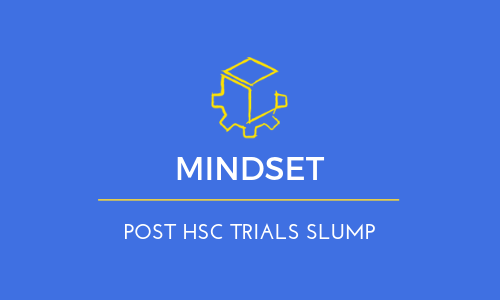 Beware of the Post HSC Trials Slump…
