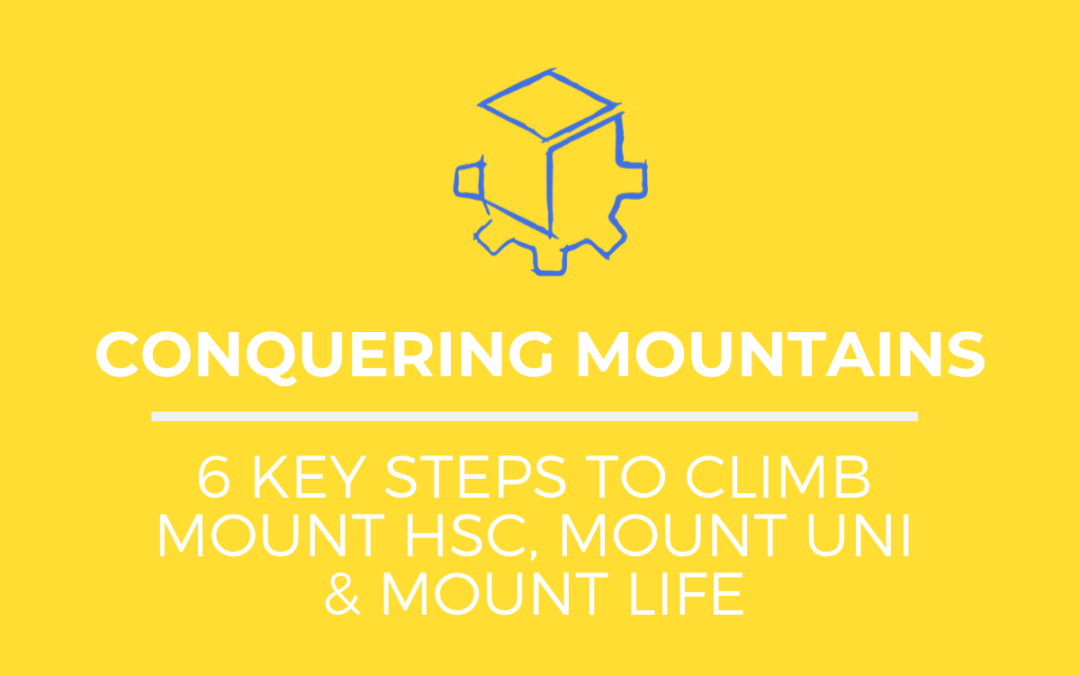 6 Steps to Conquering Mount HSC, Mount Uni & Mount Life