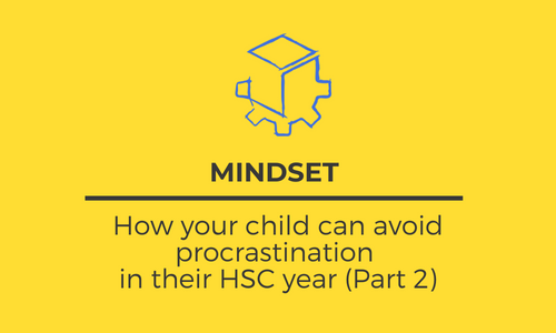 how your child can avoid procrastination and feeling overwhelmed in their hsc year (Part 2)