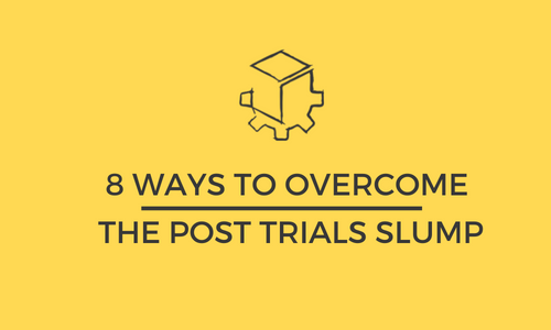 8 ways to Overcome the post trials slump