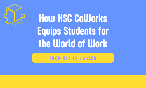 From HSC to Career: How HSC CoWorks Equips Students for the World of Work